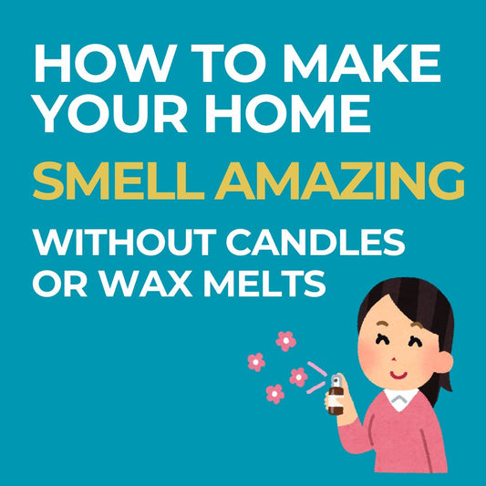 How to make your home smell amazing without candles or wax melts Scents & Scentsibility Blog
