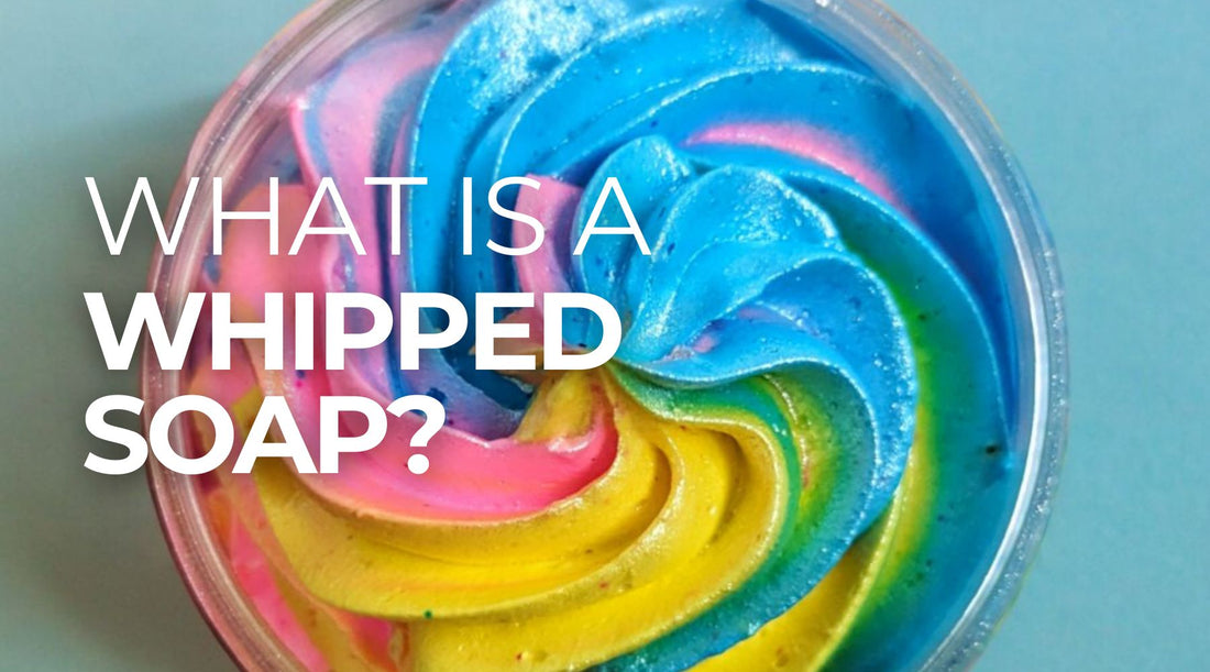 What is a Whipped Soap?